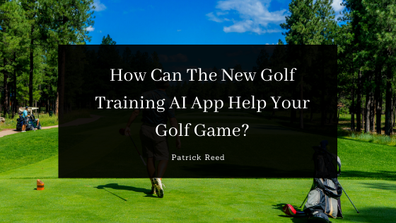 How Can the New Golf Training AI App Help your Golf Game?