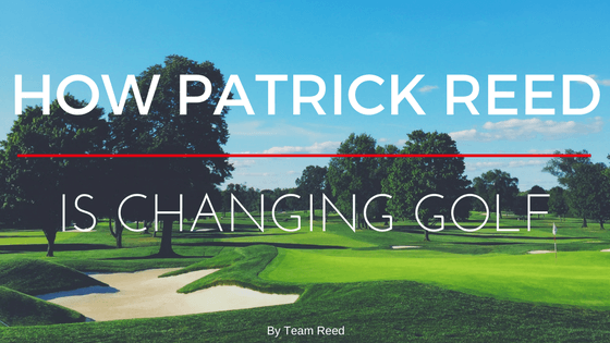 How Patrick Reed is Changing Golf