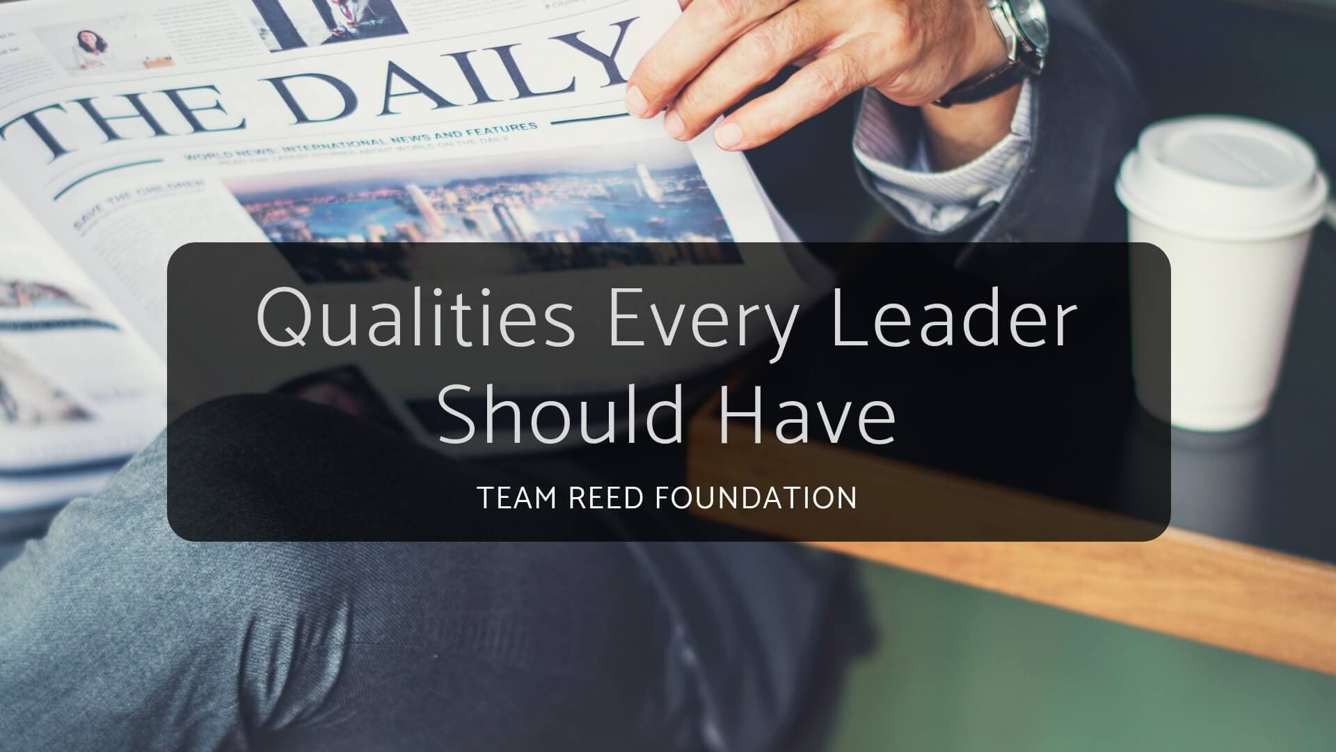 Qualities Every Leader Should Have, Team Reed Foundation