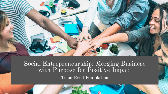 Social Entrepreneurship: Merging Business with Purpose for Positive Impact