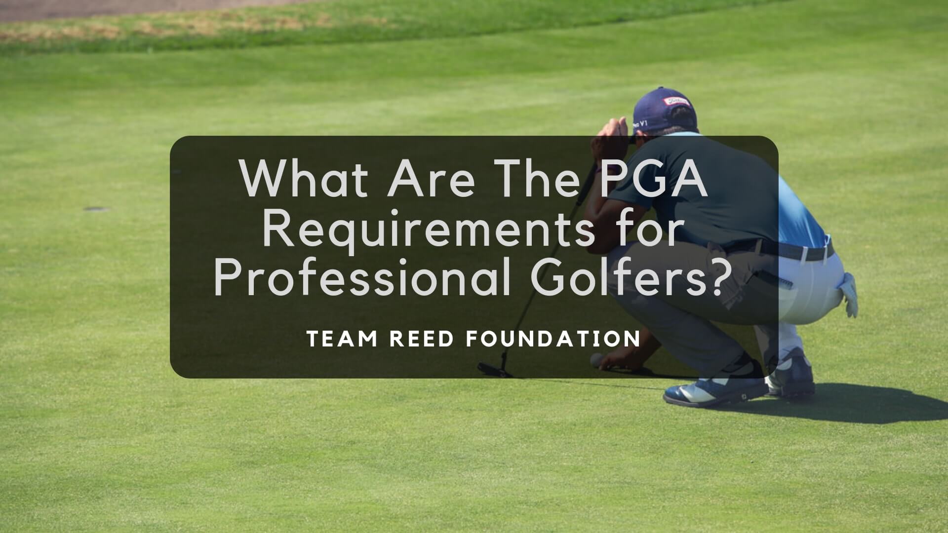 What Are The PGA Requirements for Professional Golfers, Team Reed Foundation
